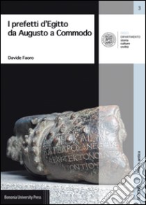 I prefetti d'Egitto da Augusto a Commodo libro di Faoro Davide