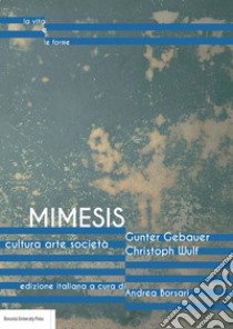 Mimesis. Cultura, arte, società libro di Gebauer Gunter; Wulf Christoph; Borsari A. (cur.)