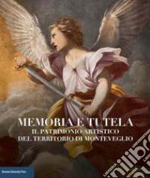 Memoria e tutela. Il patrimonio artistico del territorio di Monteveglio libro di Cerami D. (cur.); Iseppi G. (cur.)