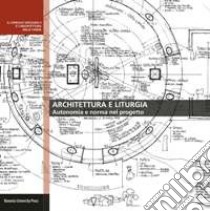 Architettura e liturgia. Autonomia e norma nel progetto libro di Longhi A. (cur.)