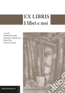 Ex-Libris. I libri e noi libro di Mazzucchi M. (cur.); Spallanzani M. (cur.); Tinti P. (cur.)