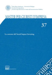 Master per giuristi d'impresa. Vol. 37: La corrente del Social Impact Investing libro di Casadei A. (cur.)