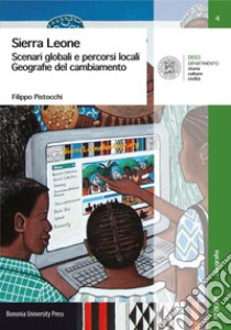 Sierra Leone. Scenari globali e percorsi locali. Geografie del cambiamento libro di Pistocchi Filippo