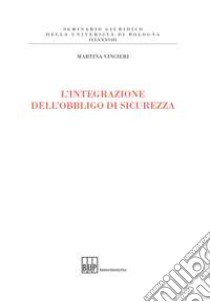 L'integrazione dell'obbligo di sicurezza libro di Vincieri Martina