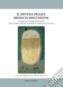 Il sistema penale messo in discussione. L'opera di Massimo Pavarini tra teoria, ricerca empirica e impegno sociale libro di Stortoni L. (cur.); Bertaccini D. (cur.)