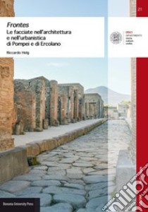 Frontes. Le facciate nell'architettura e nell'urbanistica di Pompei e di Ercolano libro di Helg Riccardo