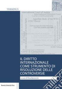 Il diritto internazionale come strumento di risoluzione delle controversie. Casi scelti libro di Baroncini E. (cur.)