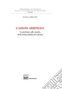 L'azione arbitrale libro di Gabellini Elena