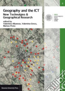 Geography and the ICT. New technologies & geographical research libro di Albanese Valentina; Greco Valentina; Proto Matteo