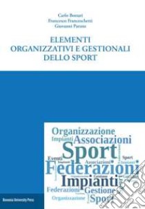 Elementi organizzativi e gestionali dello sport libro di Bottari Carlo; Franceschetti Francesco; Paruto Giovanni