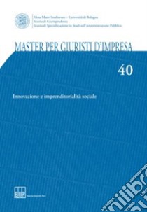 Master per giuristi d'impresa. Vol. 40: Innovazione e imprenditorialità sociale libro di Cappiello G. (cur.)