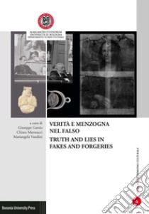 Verità e menzogna nel falso-Truth and lies in fakes and forgeries libro di Garzia G. (cur.); Matteucci C. (cur.); Vandini M. (cur.)