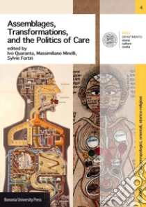 Assemblages, transformations, and the politics of care libro di Quaranta I. (cur.); Minelli M. (cur.); Fortin S. (cur.)