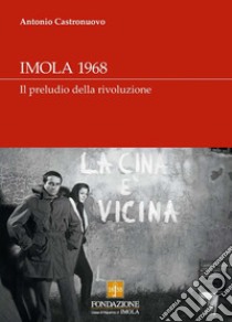 Imola 1968. Il preludio della rivoluzione libro di Castronuovo Antonio