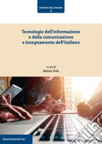 Tecnologie dell'informazione e della comunicazione e insegnamento dell'italiano libro di Viale M. (cur.)