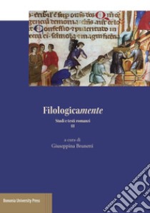 Filologicamente. Studi e testi romanzi. Vol. 3 libro di Brunetti G. (cur.)