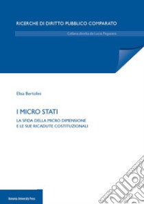 I micro Stati. La sfida della micro dimensione e le sue ricadute costituzionali libro di Bertolini Elisa