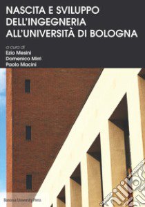 Nascita e sviluppo dell'Ingegneria all'Università di Bologna libro di Mesini E. (cur.); Mirri D. (cur.); Macini P. (cur.)