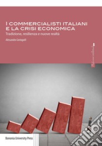 I commercialisti italiani e la crisi economica. Tradizione, resilienza e nuove realtà libro di Cantagalli Alessandra