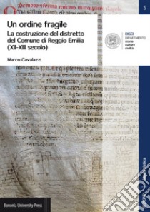 Un ordine fragile. La costruzione del distretto del Comune di Reggio Emilia (XII-XIII secolo) libro di Cavalazzi Marco