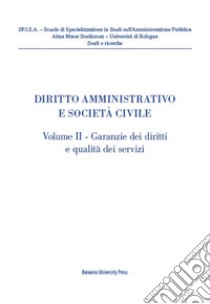 Diritto amministrativo e società civile. Vol. 2: Garanzie dei diritti e qualità dei servizi libro