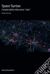 Space Syntax: l'analisi della città come «rete» libro di Cermasi Olimpia