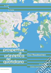 Prospettive di un'estetica del quotidiano libro di Naukkarinen Ossi; Iannilli G. L. (cur.)