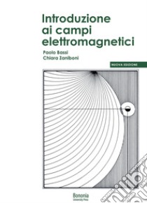 Introduzione ai campi elettromagnetici. Nuova ediz. libro di Bassi Paolo; Zaniboni Chiara