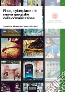 Place, cyberplace e le nuove geografie della comunicazione. Come cambiano i territori per effetto delle narrazioni online libro di Albanese Valentina; Graziano Teresa