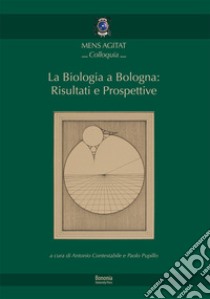 La biologia a Bologna: risultati e prospettive libro di Contestabile A. (cur.); Pupillo P. (cur.)