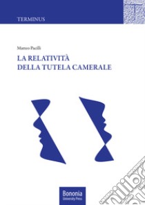 La relatività della tutela camerale libro di Pacilli Matteo