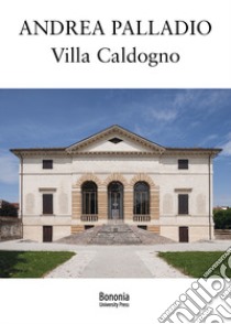 Andrea Palladio. Villa Caldogno libro di Cappellato Gabriele