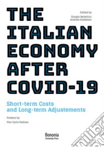 The italian economy after Covid-19. Short-term costs and long-term adjustments libro di Bellettini G. (cur.); Goldstein A. (cur.)