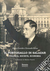 Il Portogallo di Salazar. Politica, società, economia libro di Rosas Fernando; Garrido Álvaro