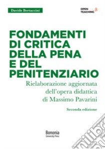 Fondamenti di critica della pena e del penitenziario. Nuova ediz. libro di Bertaccini Davide