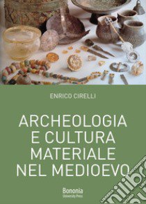 Archeologia e cultura materiale nel Medioevo libro di Cirelli Enrico