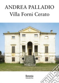 Andrea Palladio. Villa Forni Cerato libro di Cappellato G. (cur.)