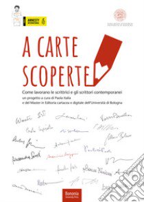 A carte scoperte. Come lavorano le scrittrici e gli scrittori contemporanei libro di Italia Paola