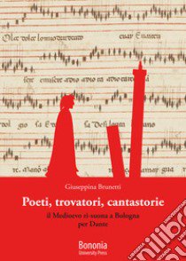 Poeti, trovatori, cantastorie. Il Medioevo ri-suona a Bologna per Dante libro di Brunetti Giuseppina