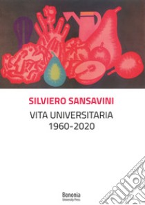 Vita universitaria 1960-2020 libro di Sansavini Silviero