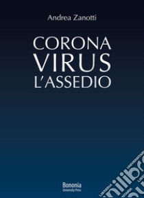 Coronavirus: l'Assedio libro di Zanotti Andrea