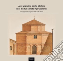 Luigi Vignali e Santo Stefano «qui dicitur Sancta Hjerusalem». Iconografia del complesso delle Sette Chiese libro di Mazza Angelo