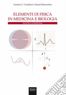 Elementi di fisica in medicina e biologia libro di Castellani Gastone C.; Remondini Daniel