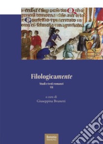 Filologicamente. Studi e testi romanzi. Vol. 7 libro di Brunetti G. (cur.)