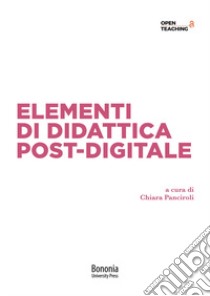 Elementi di didattica post-digitale libro di Panciroli C. (cur.)