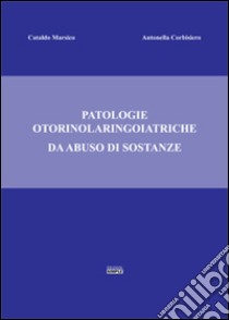 Patologie otorinolaringoiatriche da abuso di sostanze libro di Marsico Cataldo; Corbisiero Antonella