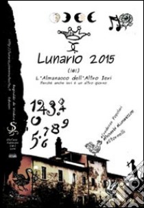 Lunario 2015. L'almanacco dell'altro ieri. Perché anche ieri è un altro giorno. Credenze popolari. Proverbi. Stornelli libro di Fabbroni Stefano