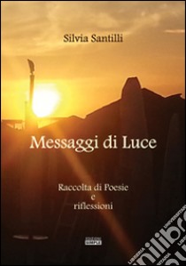 Messaggi di luce libro di Santilli Silvia