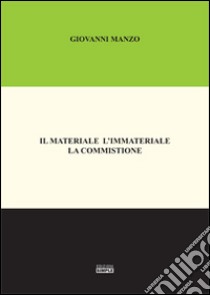 Il materiale l'immateriale la commistione libro di Manzo Giovanni