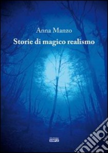 Storie di magico realismo libro di Manzo Anna